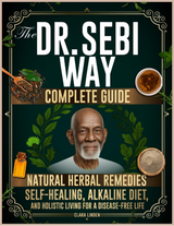 The Dr. Sebi Way – Alkaline Diet, Herbal Wellness & Holistic Living Guide Book