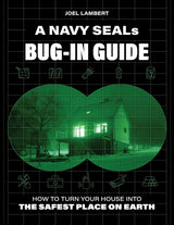 A Navy SEAL’s Bug-In Guide: How to Turn Your House into the Safest Place on Earth
